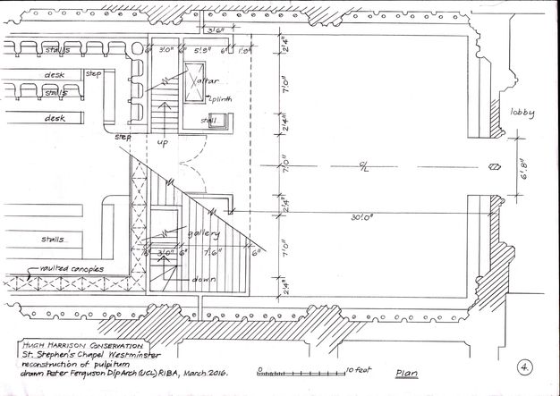 Plan. A structure spans the space between the sidewalls of a chapel. Distances, furniture, and some architectural features are labelled. Text in the lower right reads, “Hugh Harrison Conservation St. Stephen's Chapel Westminster reconstruction of pulpitum drawn Peter Ferguson DipArch (UCL) RIBA, March 2016”.